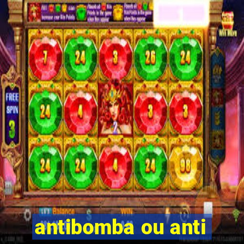 antibomba ou anti-bomba